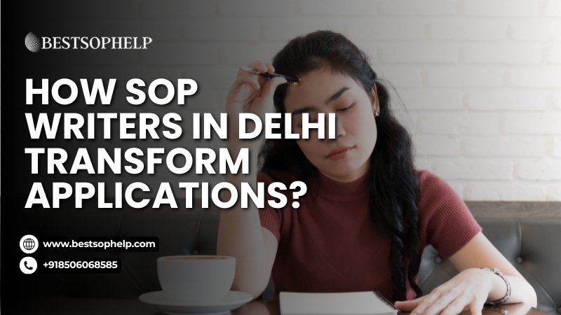 How SOP Writers in Delhi Transform Applications?